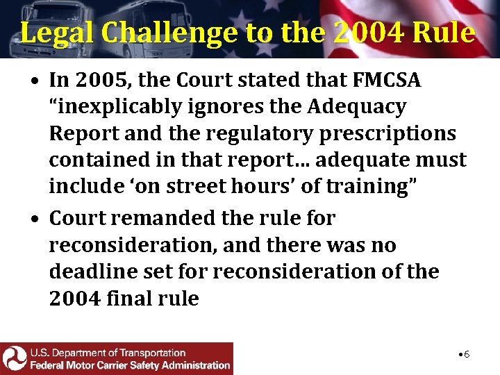 Legal Challenge to the 2004 Rule • In 2005, the Court stated that FMCSA