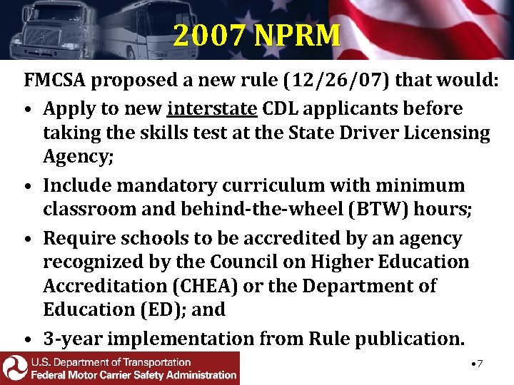 2007 NPRM FMCSA proposed a new rule (12/26/07) that would: • Apply to new