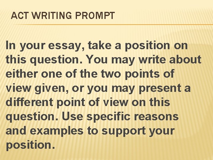 ACT WRITING PROMPT In your essay, take a position on this question. You may