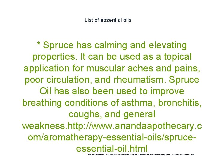 List of essential oils * Spruce has calming and elevating properties. It can be