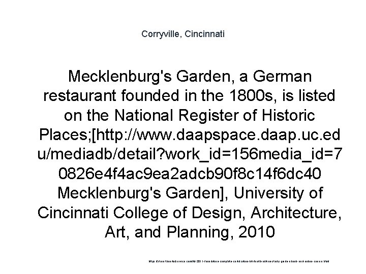 Corryville, Cincinnati Mecklenburg's Garden, a German restaurant founded in the 1800 s, is listed