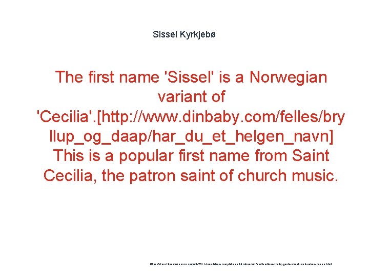Sissel Kyrkjebø The first name 'Sissel' is a Norwegian variant of 'Cecilia'. [http: //www.