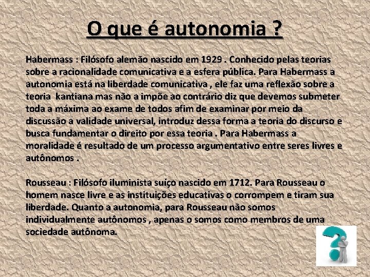 O que é autonomia ? Habermass : Filósofo alemão nascido em 1929. Conhecido pelas