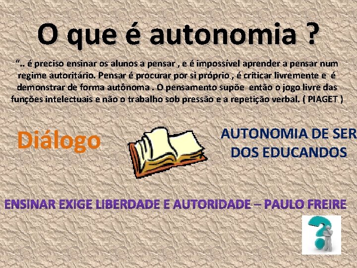 O que é autonomia ? “. . é preciso ensinar os alunos a pensar