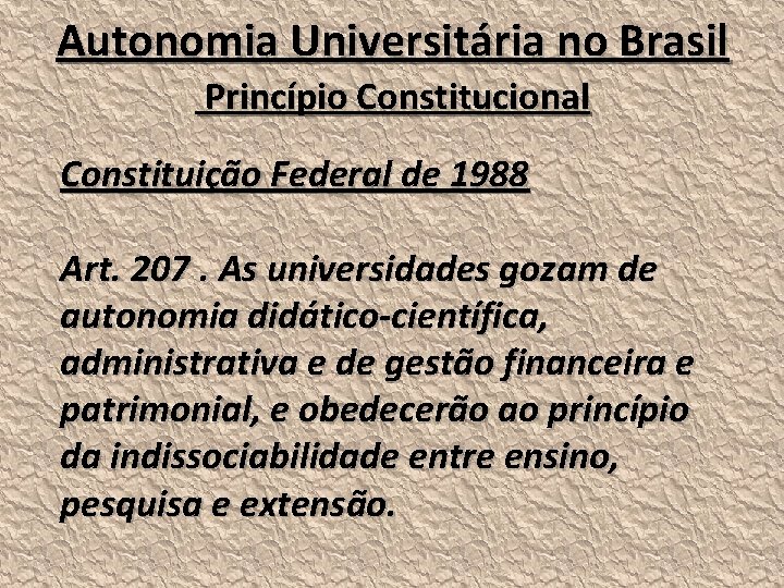 Autonomia Universitária no Brasil Princípio Constitucional Constituição Federal de 1988 Art. 207. As universidades