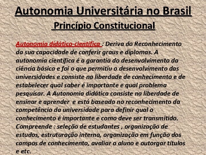 Autonomia Universitária no Brasil Princípio Constitucional Autonomia didático-científica : Deriva do Reconhecimento da sua