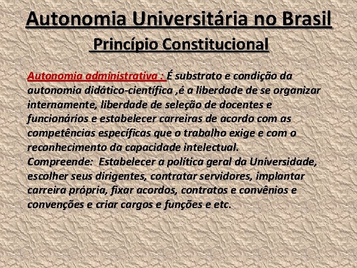 Autonomia Universitária no Brasil Princípio Constitucional Autonomia administrativa : É substrato e condição da