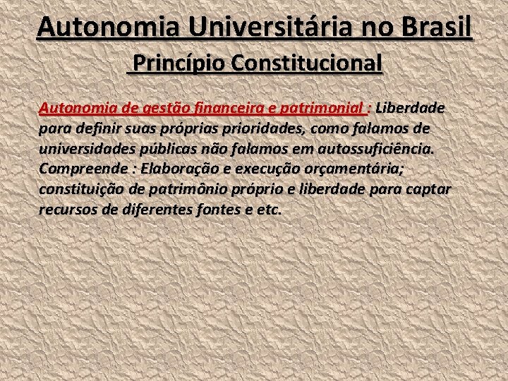 Autonomia Universitária no Brasil Princípio Constitucional Autonomia de gestão financeira e patrimonial : Liberdade