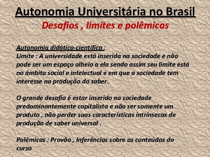 Autonomia Universitária no Brasil Desafios , limites e polêmicas Autonomia didático-científica : Limite :