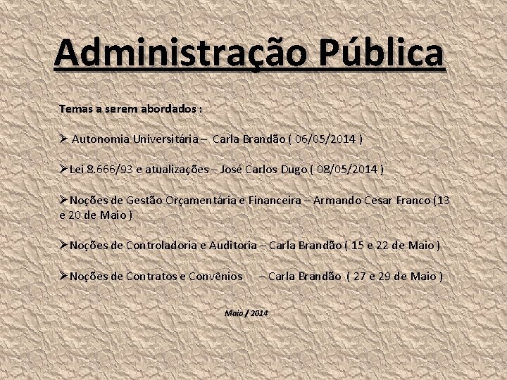 Administração Pública Temas a serem abordados : Ø Autonomia Universitária – Carla Brandão (