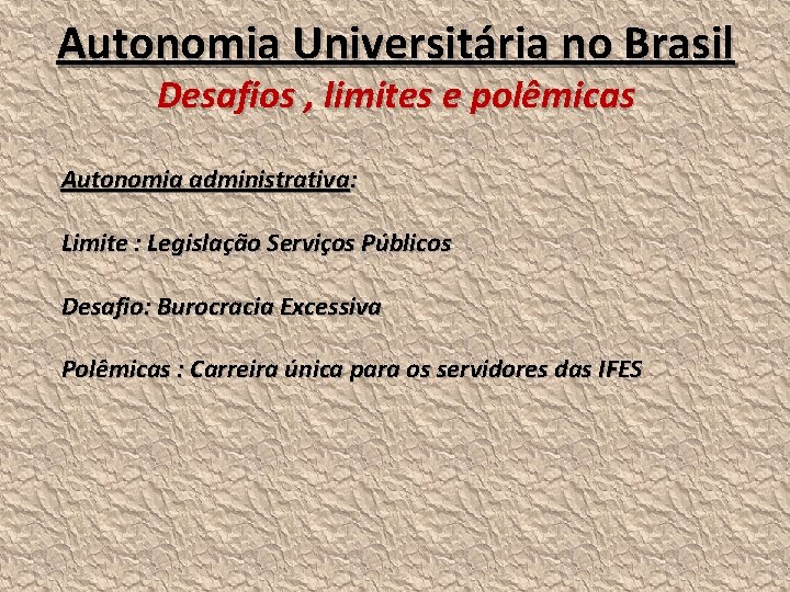 Autonomia Universitária no Brasil Desafios , limites e polêmicas Autonomia administrativa: Limite : Legislação