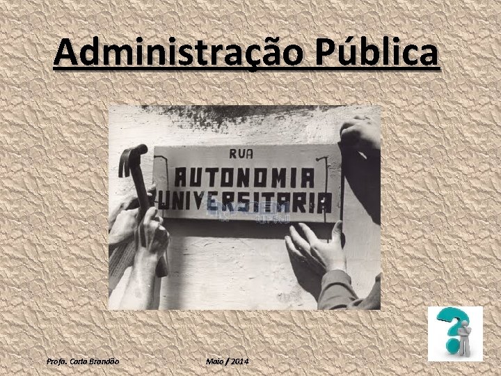 Administração Pública Profa. Carla Brandão Maio / 2014 