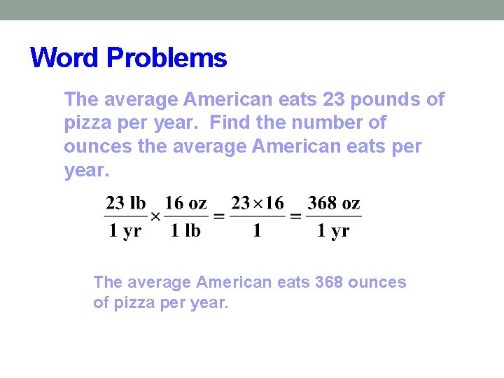 Word Problems The average American eats 23 pounds of pizza per year. Find the