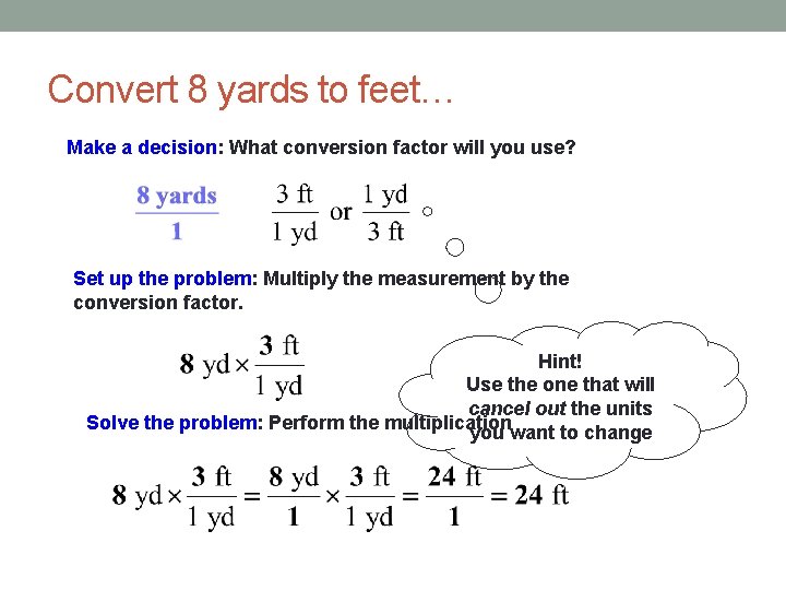 Convert 8 yards to feet… Make a decision: What conversion factor will you use?