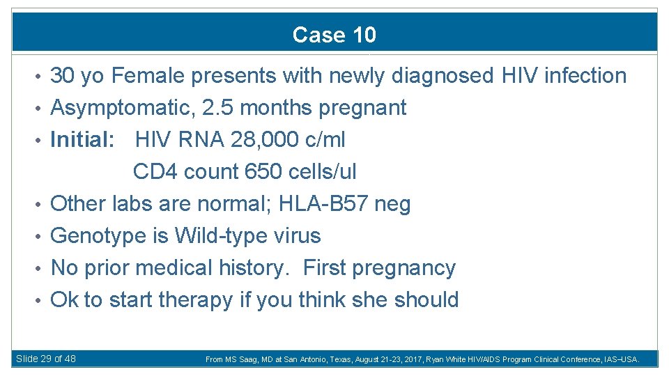 Case 10 • 30 yo Female presents with newly diagnosed HIV infection • Asymptomatic,