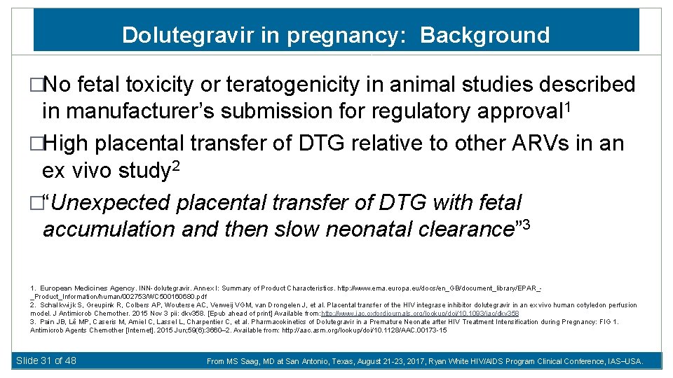 Dolutegravir in pregnancy: Background �No fetal toxicity or teratogenicity in animal studies described in