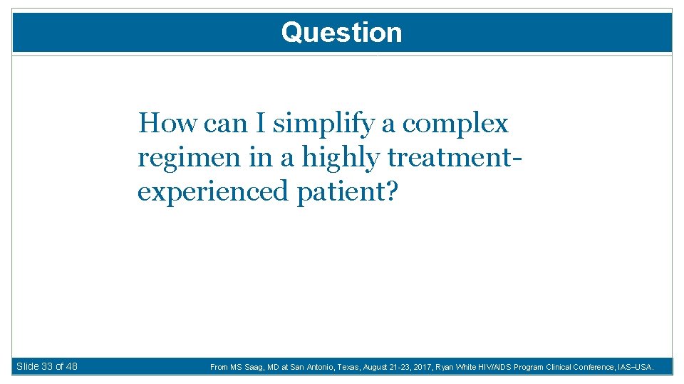 Question How can I simplify a complex regimen in a highly treatmentexperienced patient? Slide