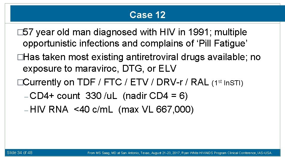 Case 412 � 57 year old man diagnosed with HIV in 1991; multiple opportunistic
