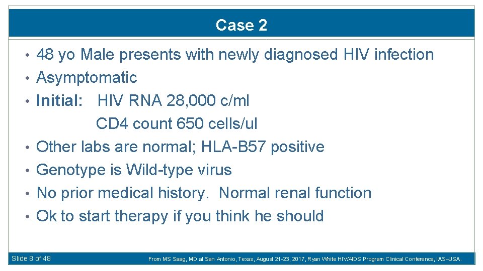 Case 2 • 48 yo Male presents with newly diagnosed HIV infection • Asymptomatic