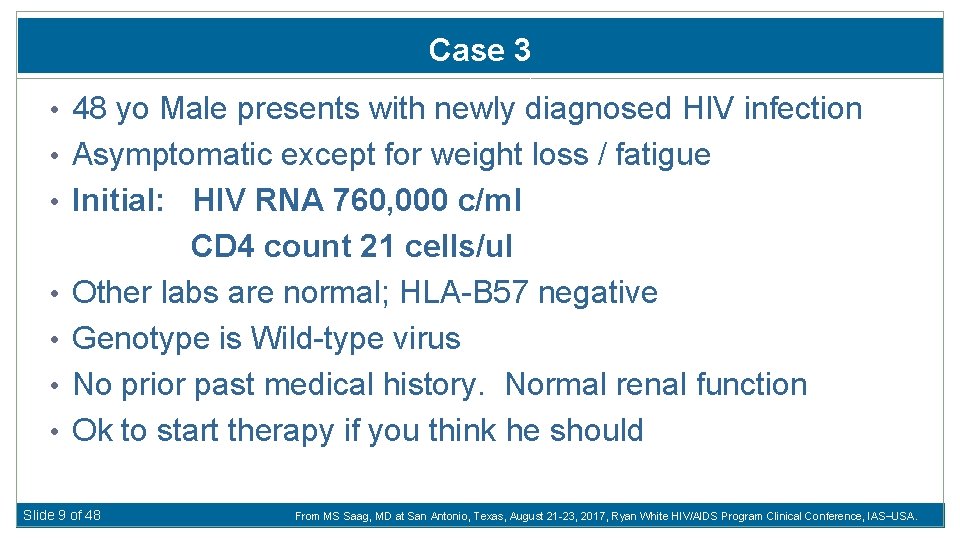 Case 3 • 48 yo Male presents with newly diagnosed HIV infection • Asymptomatic