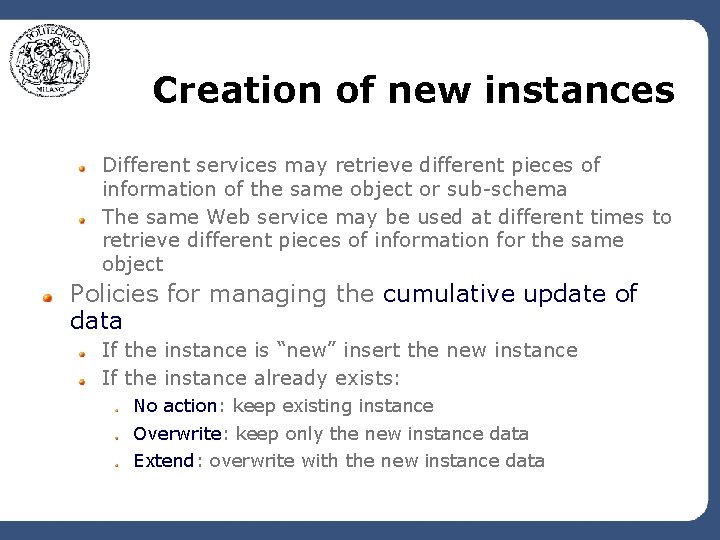 Creation of new instances Different services may retrieve different pieces of information of the
