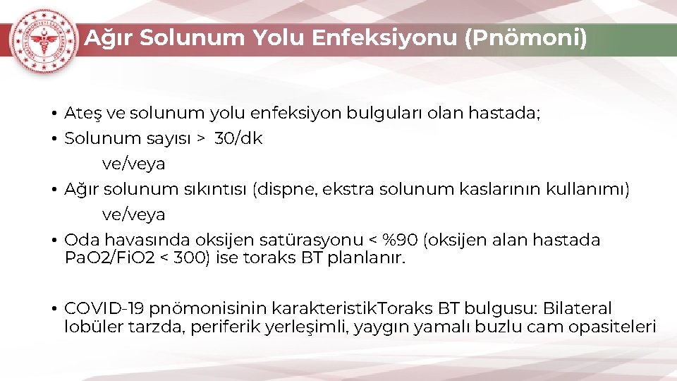 Ağır Solunum Yolu Enfeksiyonu (Pnömoni) • Ateş ve solunum yolu enfeksiyon bulguları olan hastada;