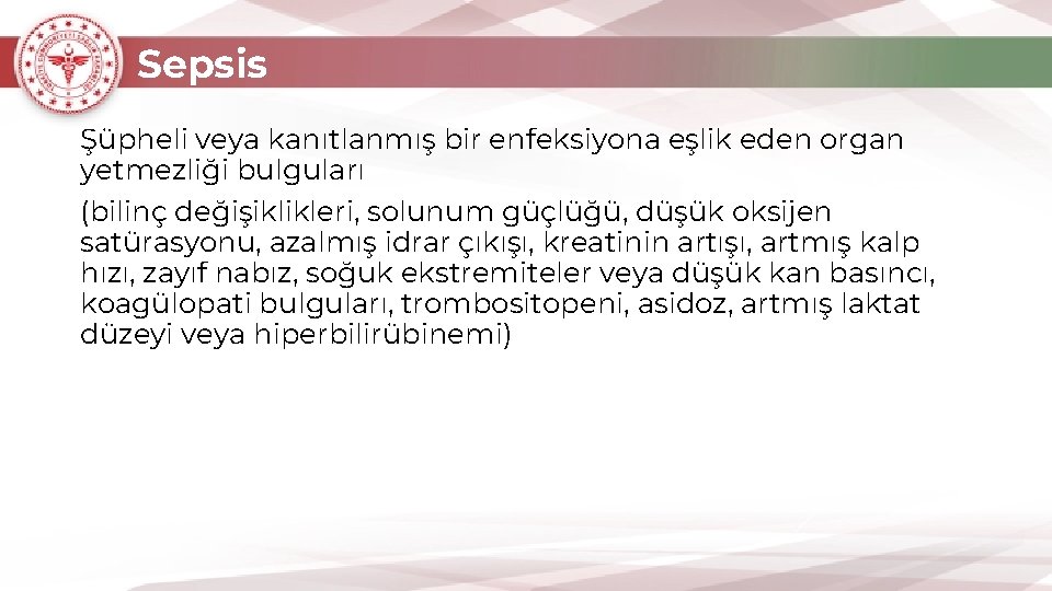 Sepsis Şüpheli veya kanıtlanmış bir enfeksiyona eşlik eden organ yetmezliği bulguları (bilinç değişiklikleri, solunum