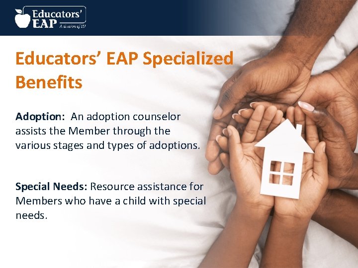 Educators’ EAP Specialized Benefits Adoption: An adoption counselor assists the Member through the various
