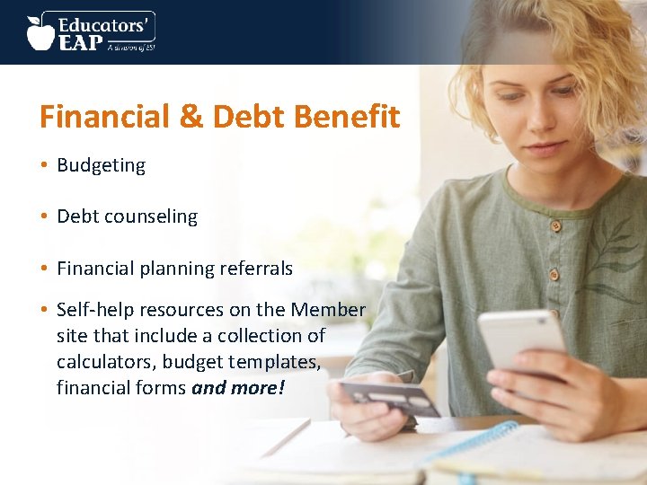 Financial & Debt Benefit • Budgeting • Debt counseling • Financial planning referrals •