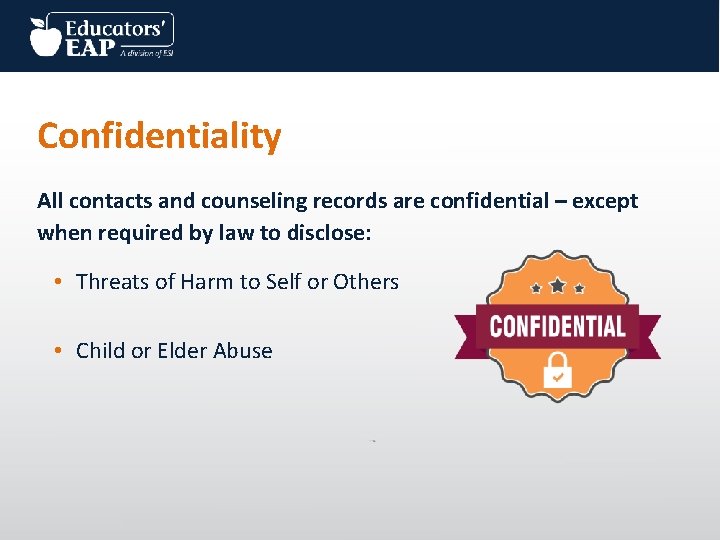 Confidentiality All contacts and counseling records are confidential – except when required by law