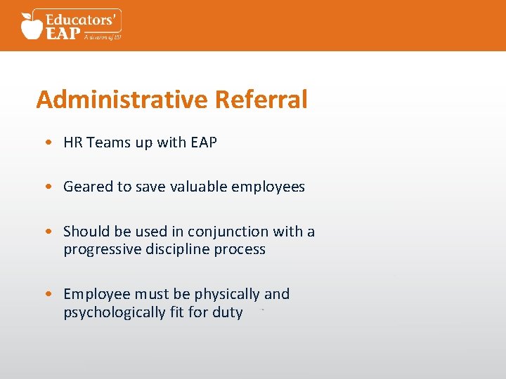 Administrative Referral • HR Teams up with EAP • Geared to save valuable employees