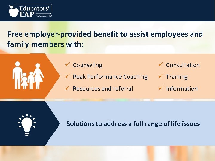 Free employer-provided benefit to assist employees and family members with: ü Counseling ü Consultation