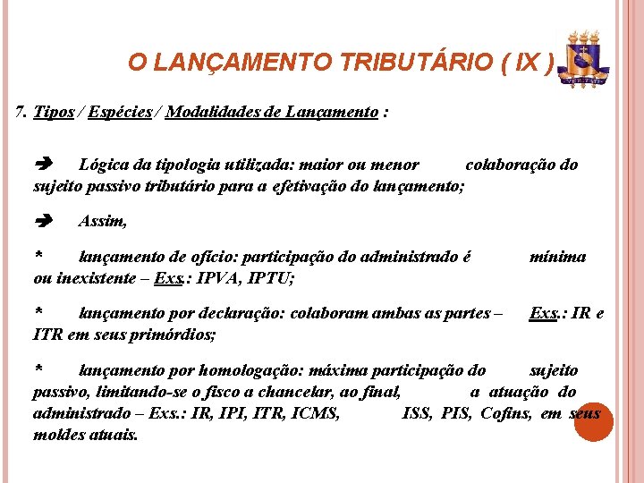 O LANÇAMENTO TRIBUTÁRIO ( IX ) 7. Tipos / Espécies / Modalidades de Lançamento