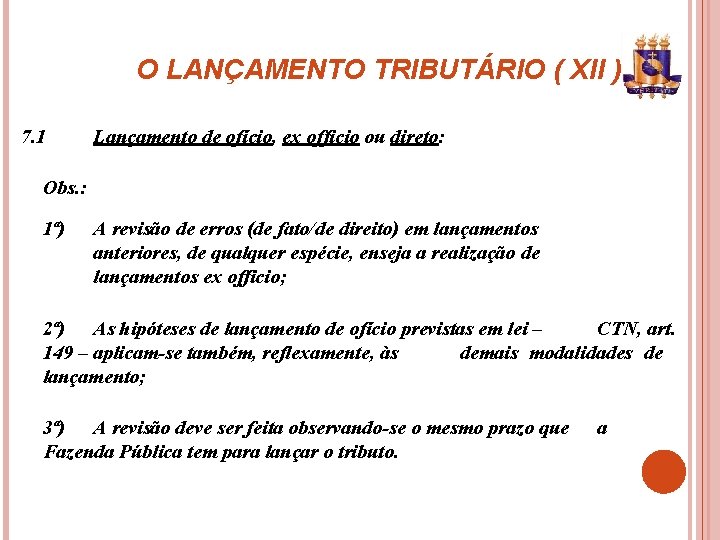 O LANÇAMENTO TRIBUTÁRIO ( XII ) 7. 1 Lançamento de ofício, ex officio ou