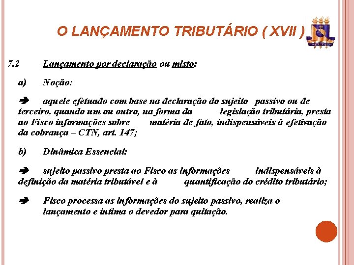 O LANÇAMENTO TRIBUTÁRIO ( XVII ) 7. 2 a) Lançamento por declaração ou misto: