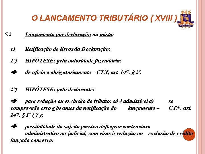 O LANÇAMENTO TRIBUTÁRIO ( XVIII ) 7. 2 Lançamento por declaração ou misto: c)