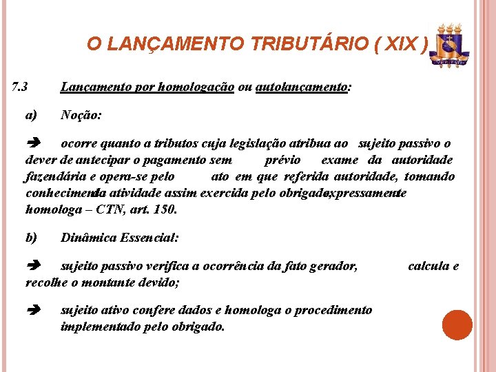 O LANÇAMENTO TRIBUTÁRIO ( XIX ) 7. 3 a) Lançamento por homologação ou autolançamento: