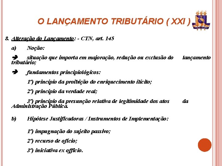 O LANÇAMENTO TRIBUTÁRIO ( XXI ) 8. Alteração do Lançamento: - CTN, art. 145