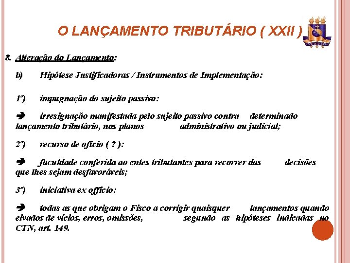 O LANÇAMENTO TRIBUTÁRIO ( XXII ) 8. Alteração do Lançamento: b) Hipótese Justificadoras /