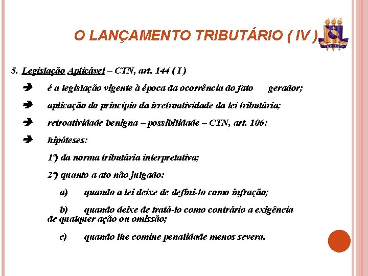 O LANÇAMENTO TRIBUTÁRIO ( IV ) 5. Legislação Aplicável – CTN, art. 144 (