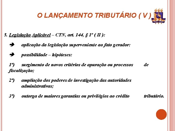 O LANÇAMENTO TRIBUTÁRIO ( V ) 5. Legislação Aplicável – CTN, art. 144, §