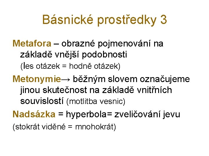 Básnické prostředky 3 Metafora – obrazné pojmenování na základě vnější podobnosti (les otázek =