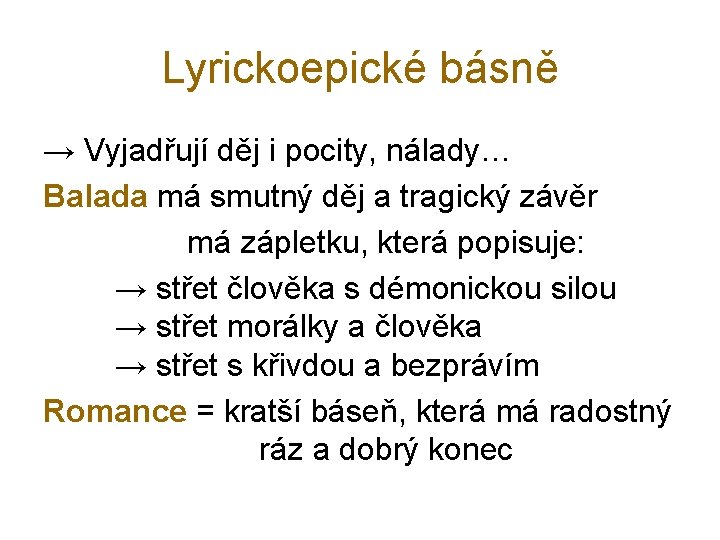 Lyrickoepické básně → Vyjadřují děj i pocity, nálady… Balada má smutný děj a tragický