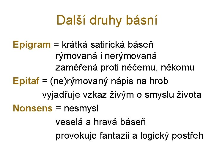 Další druhy básní Epigram = krátká satirická báseň rýmovaná i nerýmovaná zaměřená proti něčemu,