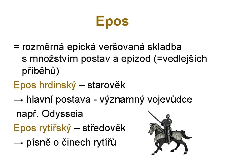 Epos = rozměrná epická veršovaná skladba s množstvím postav a epizod (=vedlejších příběhů) Epos