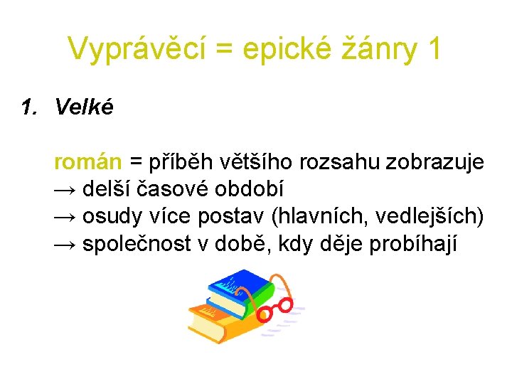 Vyprávěcí = epické žánry 1 1. Velké román = příběh většího rozsahu zobrazuje →