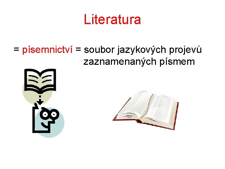 Literatura = písemnictví = soubor jazykových projevů zaznamenaných písmem 