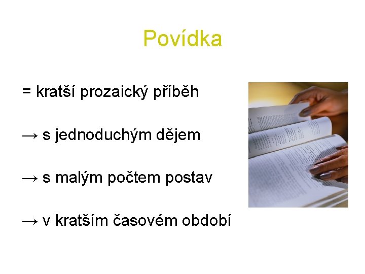 Povídka = kratší prozaický příběh → s jednoduchým dějem → s malým počtem postav