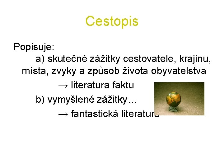 Cestopis Popisuje: a) skutečné zážitky cestovatele, krajinu, místa, zvyky a způsob života obyvatelstva →