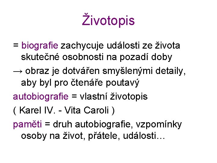 Životopis = biografie zachycuje události ze života skutečné osobnosti na pozadí doby → obraz